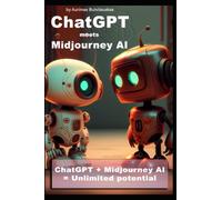ChatGPT meets Midjourney AI: Unlocking the Power of Text-to-Image Generation (Artificial Intelligence Guides)