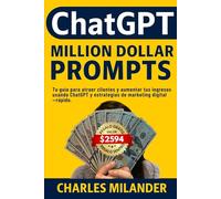 ChatGPT Million Dolar Prompts: Tu guía para atraer clientes y aumentar tus ingresos usando ChatGPT y estrategias de marketing digital -rápido.