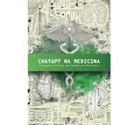 ChatGPT na Medicina: A Inteligência Artificial como Ferramenta na Prática Médica (ChatGPT com Você)