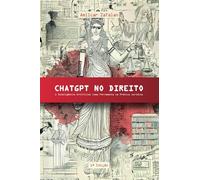 ChatGPT no Direito: A Inteligência Artificial como Ferramenta na Prática Jurídica (ChatGPT com Você)