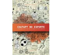 CHATGPT NO ESPORTE:: A Inteligência Artificial como Ferramenta na Prática Esportiva (ChatGPT com Você)