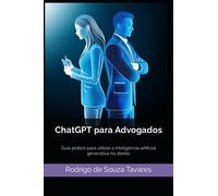ChatGPT para Advogados: Guia prático para utilizar a inteligência artificial generativa no direito