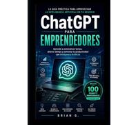 ChatGPT para Emprendedores: Aprende a automatizar tareas, crear contenido y aumentar tu productividad con Inteligencia Artificial (Colección IA para Emprendedores)