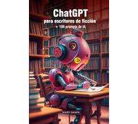 ChatGPT para escritores de ficción: Escribe y vende tus libros con la ayuda de la inteligencia artificial