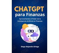 ChatGPT para Finanzas: Aprovechando el Poder de la Inteligencia Artificial en Finanzas