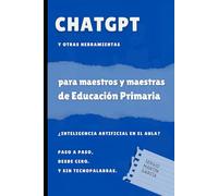 ChatGPT para maestros de Primaria: ChatGPT y otras herramientas para profes de Primaria. Desde cero.