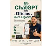 ChatGPT para Oficios y Micro-negocios: Cómo conseguir más clientes, crear presupuestos al instante y modernizar tu negocio local sin ser un experto en tecnología. (ChatGPT para Todos)