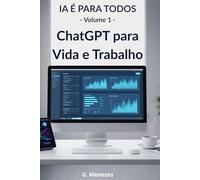 ChatGPT para Vida e Trabalho: Coleção “IA É PARA TODOS” - Volume 1