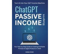 ChatGPT Passive Income Blueprint: Master Profitable Prompts, Build Digital Products, and Use AI Ethically for Long-Term Success in 2025 | Bonus Chapter: "How to Pick Your Niche"
