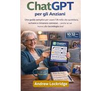 ChatGPT per gli Anziani: Una guida semplice per usare l'IA nella vita quotidiana, scrivere e rimanere connessi - anche se sei nuovo alla tecnologia