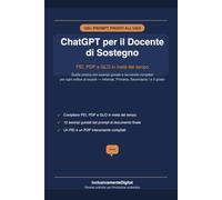 ChatGPT per il Docente di Sostegno: PEI, PDP e GLO: Guida pratica con oltre 100 prompt pronti all'uso, 12 esempi guidati e fac-simile compilati per ogni ordine di scuola - Infanzia,
