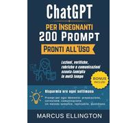 ChatGPT per Insegnanti: 200 Prompt Pronti all’Uso - Lezioni, verifiche, rubriche e comunicazioni scuola-famiglia in metà tempo