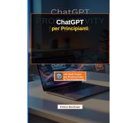 ChatGPT per Principianti: 101 Modi Pratici per Rivoluzionare la Tua Produttività: La Guida Completa per Risparmiare tempo a Settimana e Trasformare il ... Artificiale e guadagnare di più