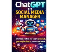 ChatGPT per Social Media Manager: Il metodo pratico per creare contenuti, gestire più clienti e lavorare con meno stress
