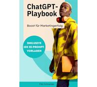 ChatGPT-Playbook: Boost für Marketingerfolg: Inklusive 100 KI-Prompt-Vorlagen (Marketing-Trends)