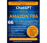 ChatGPT pour Amazon FBA: 66 Master Prompts pour trouver un produit rentable, analyser la concurrence, optimiser tes fiches produits et lancer plus vite ton business Amazon