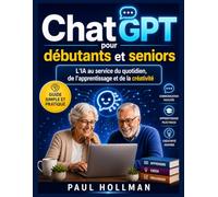 ChatGPT pour débutants et seniors: L'IA au service du quotidien, de l'apprentissage et de la créativité