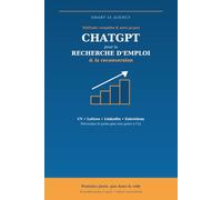 ChatGPT pour la recherche d'emploi et la reconversion: CV, lettres de motivation, LinkedIn, entretiens : décrochez le poste plus vite grâce à l'IA - méthode complète et sans jargon