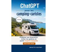 ChatGPT pour les camping-caristes: Préparer ses itinéraires, éviter les galères et partir l'esprit tranquille - Edition 2026
