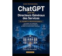 ChatGPT pour les Directeurs Généraux des Services: 50 prompts professionnels pour piloter une collectivité, améliorer les services publics et accélérer la transformation numérique
