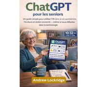 ChatGPT pour les seniors: Un guide simple pour utiliser l'IA dans la vie quotidienne, l'écriture et rester connecté - même si vous débutez dans la technologie