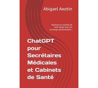 ChatGPT pour Secrétaires Médicales et Cabinets de Santé: Reprenez le contrôle de votre temps face à la surcharge administrative !