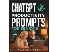 ChatGPT Productivity Prompts for Seniors (The Senior AI Productivity Collection)
