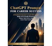 ChatGPT Prompts For Career Success: A Practical AI System to Land Jobs Faster, Build ATS-Friendly Resumes, Master Interviews, and Grow Your Career