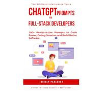 ChatGPT Prompts for Full-Stack Developers: 300+ Ready-to-Use Prompts to Code Faster, Debug Smarter, and Build Better Software