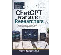ChatGPT Prompts for Researchers: Practical Prompts for Research Topics, Literature Reviews, Research Design, Proposal Writing, and Evidence Synthesis (ADOMAC ChatGPT Prompts Series)