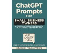 ChatGPT Prompts for Small Business Owners: A Practical Prompt Workbook to Plan, Market & Scale with AI