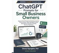 ChatGPT Prompts for Small Business Owners: Ready-to-Use AI Prompts for Marketing, Customer Communication, Sales Messaging, Product Descriptions, ... Operations (ADOMAC ChatGPT Prompts Series)