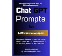 ChatGPT Prompts for Software Developers: Advanced Prompts for Software Developers and IT Professionals to Optimize, Innovate, and Succeed