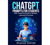 ChatGPT Prompts for Students: 800+ Smart Prompts to Boost Studying, Writing, Productivity, Memory, Exam Success, Creativity, and Personal Growth