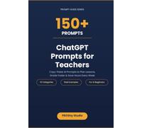 ChatGPT Prompts for Teachers: 150+ Ready-to-Use AI Prompts to Plan Lessons, Grade Faster & Save Hours Every Week