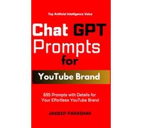ChatGPT Prompts for YouTube Brand: 695 Prompts with Details for Your Effortless YouTube Brand