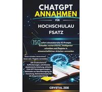 CHATGPT-PROMPTS FÜR COLLEGE-AUFSÄTZE: 150 sofort einsetzbare KI-Prompts, um schneller zu recherchieren, intelligenter zu schreiben und Plagiate in wissenschaftlichen Arbeiten zu vermeiden
