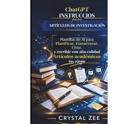 CHATGPT PROMPTS PARA TRABAJOS DE INVESTIGACIÓN: Plantillas de IA para Planificar, Estructurar, Citar y Escribir Trabajos Académicos de Alta Calidad Sin Plagio