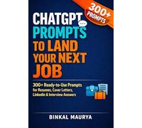 ChatGPT Prompts to Land Your Next Job: 300+ Ready-to-Use Prompts for Resumes, Cover Letters, LinkedIn & Interview
