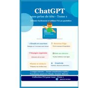 ChatGpt sans prise de tête - Tome 1: Débuter facilement et utiliser l'IA au quotidien (L'IA pour tous)