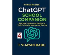 ChatGPT School Companion: Everyday Prompts and Practical AI Tools for Smarter Learning and Teaching (Think Smarter Series)