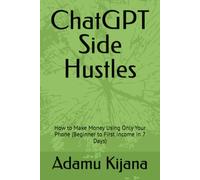 ChatGPT Side Hustles: How to Make Money Using Only Your Phone (Beginner to First Income in 7 Days)