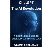 ChatGPT & The AI Revolution: A Beginner's Guide To Embracing AI Technology