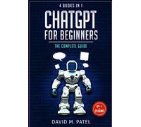 ChatGPT: The Complete Guide (4 Books in 1): The ChatGPT Revolution, How ChatGPT Works, Prompt Engineering 101, The Future of ChatGPT & LLMs