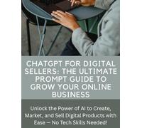 ChatGPT: The Ultimate Prompt Guide For Digital Sellers
