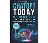 ChatGPT Today: The 2026 Quick Guide for the Rest of Us: Learn the Basics Fast and Use It Right Away