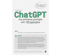 ChatGPT: Tus primeros prompts con 100 ejemplos
