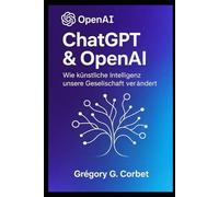 ChatGPT und OpenAI: Eine Revolution in der künstlichen Intelligenz (IA aujourd'hui et demain)