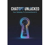 Chatgpt Unlocked: Your Gateway To Conversational Ai
