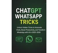ChatGPT WhatsApp Tricks: Unlock Hidden Tricks to Automate Chats, Boost Productivity, and Transform WhatsApp with AI in 2025-2026